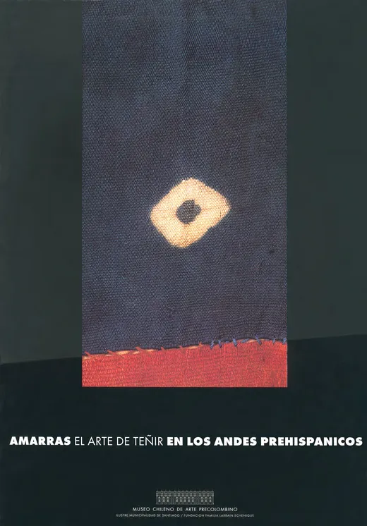 Amarras. El arte de teñir en los Andes prehispánicos