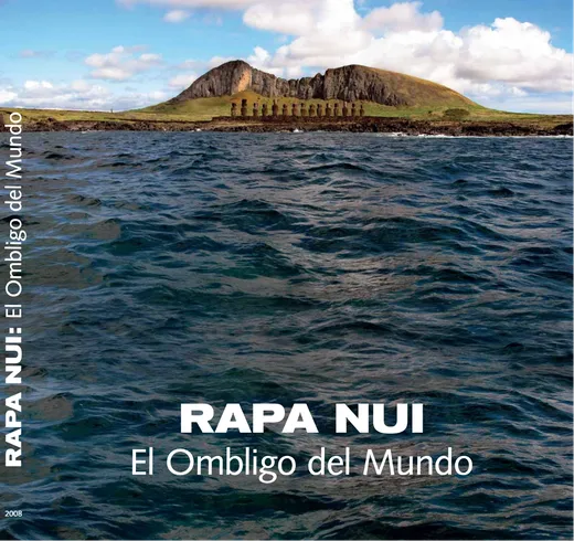 Rapa Nui, el ombligo del mundo