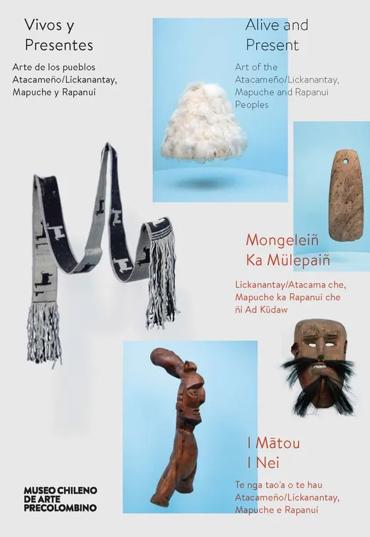 Vivos y Presentes. Arte de los pueblos Atacameño/Lickanantay, Mapuche y Rapanui